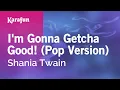 Lagu I'm Gonna Getcha Good! (Pop Version) - Shania Twain | Karaoke Version | KaraFun