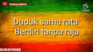 Download LIRIK \u0026 Duduk sama rata berdiri tanpa raja~•reggea MP3