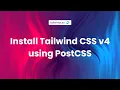 Installing Tailwind CSS v4 Using PostCSS