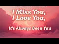 Download Lagu 💕 I Miss You, I Love You, It’s Always Been You (Lyrics) | Love Song | Emotional Ballad 2025 💕