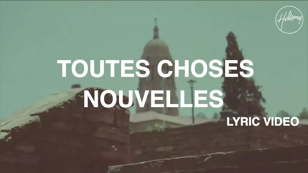 Toutes Choses Nouvelles Lyric Video - Hillsong Worship