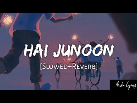 Download MP3 Hai Junoon [Slowed+Reverb]-KK | Audio Lyrics