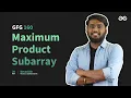 GfG 160 Day - 11 Maximum Product Subarray 160 Days Daily DSA Problem Solving GeeksforGeeks