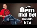 Download Lagu KHI VUI KHI SAY QUÊN ĐI CHỮ HIẾU, GIAN NAN TÚNG THIẾU NHỚ ĐẾN GIA ĐÌNH | NẾM MÙI ĐỜI | LK ĐOÀN LÂM