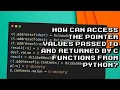 Accessing C Pointers in Python How to Pass and Return Pointer Values in C Functions