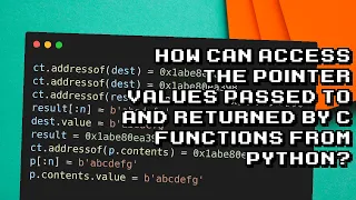 Accessing C Pointers in Python How to Pass and Return Pointer Values in C Functions