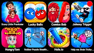 ScaryLittlePrankster,LuckyBalls,ComicsBob,JohnnyTrigger,HungryTom,RobberPuzzleStealth,Hole.io