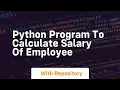Python program to calculate salary of employee