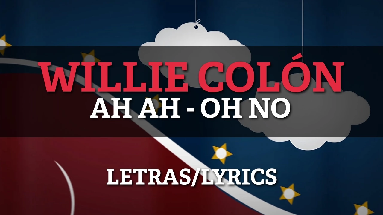 Willie Colon (ft Hector Lavoe) – Ah-Ah/O-No (Letras/Lyrics)