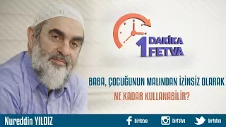 Baba, çocuğunun malından izinsiz olarak ne kadar kullanabilir?