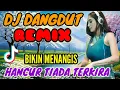 Download Lagu DJ DANGDUT REMIX | HANCUR TIADA TERKIRA ‼️ | ENAK DI DENGAR  | BUAT MENANGIS 