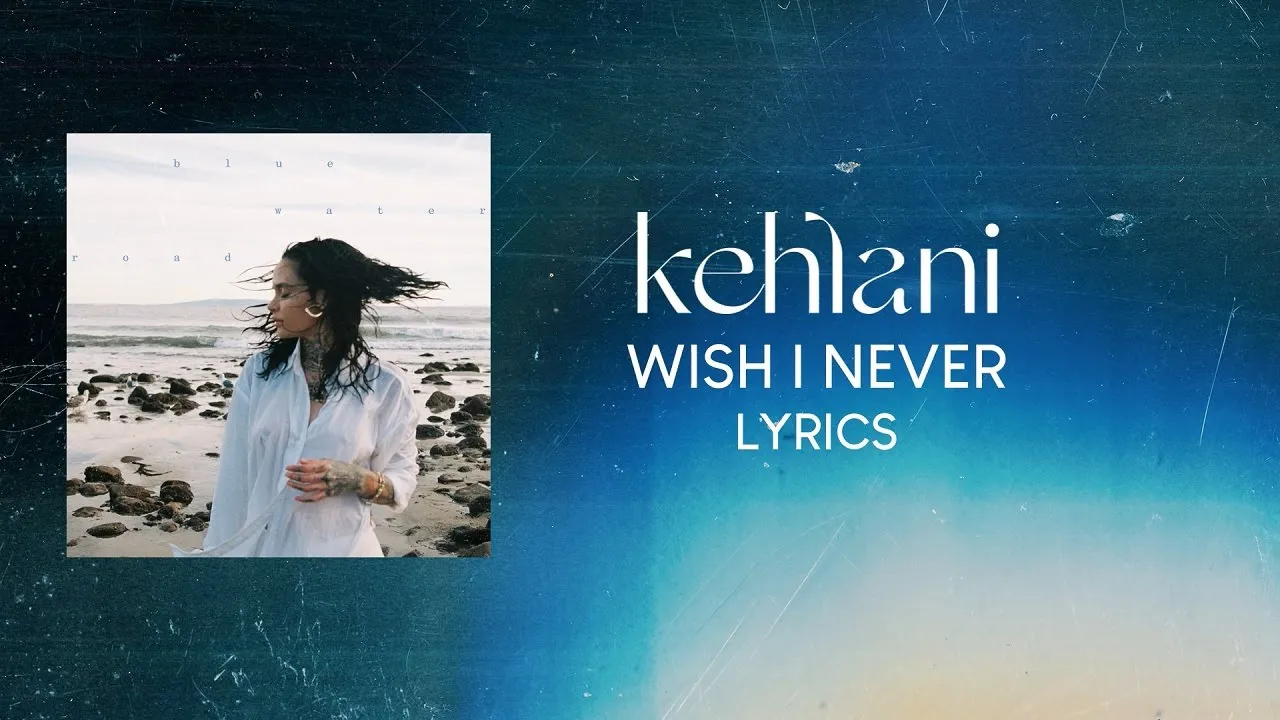 Kehlani - Wish I Never (LYRICS)