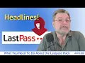 What You Need To Do About the Lastpass Hack