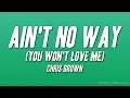 Download Lagu Chris Brown - Ain't No Way (You Won't Love Me) [Lyrics]