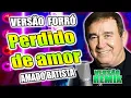 Lagu AMADO BATISTA NO FORRÓ REMIX - PERDIDO DE AMOR - VERSÃO WA PLAY PRODUÇOES