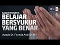 Belajar Bersyukur yang Benar - Ustadz Dr. Firanda Andirja M.A