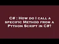C How do I call a specific Method from a Python Script in C
