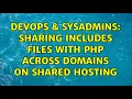 DevOps SysAdmins Sharing includes files with PHP across domains on shared hosting