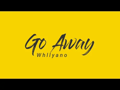 Download MP3 Whllyano - (Lyrics)Go Away