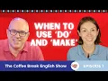 When to use do and make The Coffee Break English Show 1 01