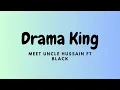 Meet Uncle Hussain FT Black - Drama King (Lirik)
