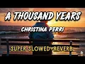 Download Lagu A thousand years - CHRISTINA PERRI (SUPER SLOWED+REVERB)