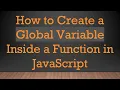 How to Create a Global Variable Inside a Function in JavaScript