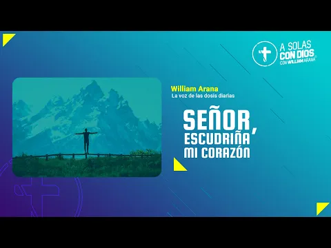 Download MP3 A solas con Dios con William Arana l Señor, escudriña mi corazón l 5 de Junio 2024