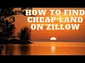 How To Buy Cheap Land On Zillow