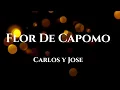 Carlos Y Jose - Flor De Capomo  (Letra/Lyrics)