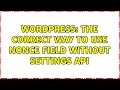 Wordpress The Correct Way to Use Nonce Field without Settings API