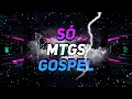 Download Lagu SÓ MTGS GOSPEL ❤️
