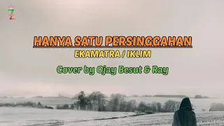 Download Hanya satu persinggahan (lirik) dipopulerkan oleh Iklim / Ekamatra cover by Ojay Besut \u0026 Ray MP3