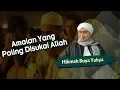 Amalan Yang Paling Disukai Allah - Hikmah Buya Yahya