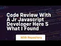 Code review with a jr javascript developer here s what i found