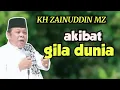 Lagu Ceramah KH ZAINUDDIN MZ _ AKIBAT GILA DUNIA