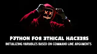 Python For Ethical Hackers - Initializing Variables Based on Command Line Arguments