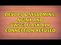 DevOps SysAdmins Nginx and uWSGI Flask app Connection Refused 3 Solutions