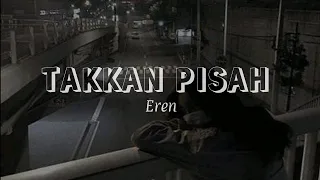 takkan pisah eren lirik 