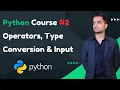 Python Full Course for Beginners Operators Type Conversion and User Input 2025