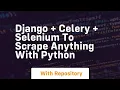 Django celery selenium to scrape anything with python