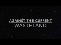 Download Lagu Against The Current - Wasteland (lyrics)