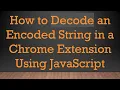 How to Decode an Encoded String in a Chrome Extension Using JavaScript