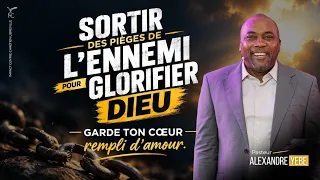 SORTIR DES PIÈGES DE L'ENNEMI POUR GLORIFIER DIEU:GARDE TON CŒUR REMPLI D'AMOUR-Past ALEXANDRE YEBE.