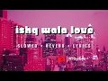 Download Lagu Ishq Wala Love ⟬Slowed + Reverb + Lyrics⟭