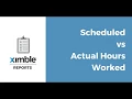 Ximble Reports - Scheduled vs Actual Hours Worked Tutorial