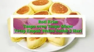 Tanpa Oven Tanpa Mixer Tetap Empuk Sampai berhari hari Roti krim Lembut, wajib dicoba | CAMILAN ENAK