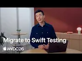 WWDC26 Migrate to Swift Testing Apple