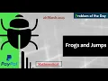 Frogs and Jumps gfg potd GFG - Problem Of The Day java c 26 March
