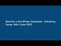 Become a WordPress Developer Unlocking Power With Code FREE
